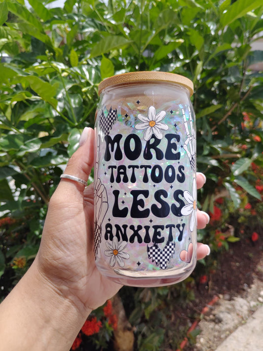 More Tattoos Less Anxiety 16on Glass Can